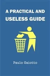 Book cover of A practical and useless guide by Paulo Gaiotto