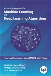 Book cover of A Practical Approach for Machine Learning and Deep Learning Algorithms by Abhishek Kumar Pandey