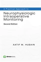 Book cover of A Practical Approach to Neurophysiologic Intraoperative Monitoring, Second Edition (2nd ed.) by Aatif M. Husain