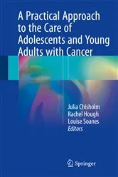 Book cover of A Practical Approach to the Care of Adolescents and Young Adults with Cancer by Julia Chisholm