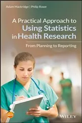 Book cover of A Practical Approach to Using Statistics in Health Research by Adam Mackridge