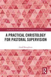 Book cover of A Practical Christology for Pastoral Supervision by Geoff Broughton