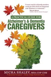 Book cover of A Practical Guide for Alzheimer's & Dementia Caregivers by Micha Shalev