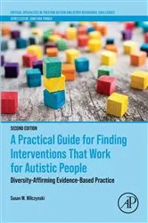 Book cover of A Practical Guide for Finding Interventions That Work for Autistic People (2nd ed.) by Unknown