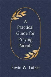 Book cover of A Practical Guide for Praying Parents by Erwin Lutzer