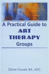 Book cover of A Practical Guide to Art Therapy Groups by Diane Steinbach