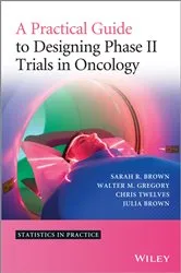 Book cover of A Practical Guide to Designing Phase II Trials in Oncology by Unknown