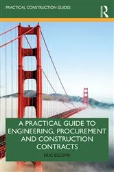 Book cover of A Practical Guide to Engineering, Procurement and Construction Contracts by Eric Eggink