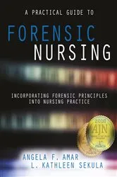 Book cover of A Practical Guide to Forensic Nursing:Incorporating Forensic Principles Into Nursing Practice by Angela Amar