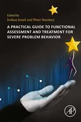 Book cover of A Practical Guide to Functional Assessment and Treatment for Severe Problem Behavior by Joshua Jessel