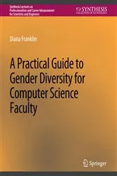 Book cover of A Practical Guide to Gender Diversity for Computer Science Faculty by Diana Franklin