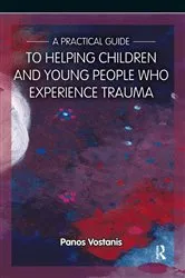 Book cover of A Practical Guide to Helping Children and Young People Who Experience Trauma by Panos Vostanis