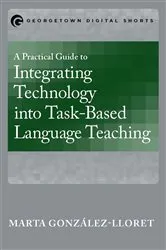 Book cover of A Practical Guide to Integrating Technology into Task-Based Language Teaching by Unknown