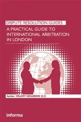 Book cover of A Practical Guide to International Arbitration in London by Hilary Heilbron
