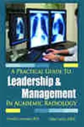 Book cover of A Practical Guide to Leadership and Management in Academic Radiology by Ronald L. Arenson