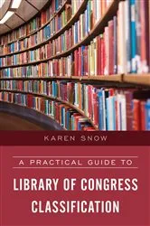 Book cover of A Practical Guide to Library of Congress Classification by Karen Snow