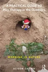 Book cover of A Practical Guide to Play Therapy in the Outdoors by Ali Chown