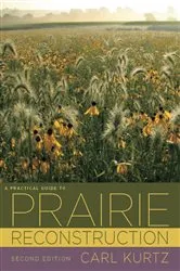 Book cover of A Practical Guide to Prairie Reconstruction by Carl Kurtz