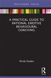 Book cover of A Practical Guide to Rational Emotive Behavioural Coaching by Windy Dryden