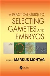 Book cover of A Practical Guide to Selecting Gametes and Embryos by Markus Montag