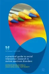 Book cover of A Practical Guide to Social Interaction Research in Autism Spectrum Disorders by Michelle O'Reilly