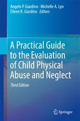 Book cover of A Practical Guide to the Evaluation of Child Physical Abuse and Neglect (3rd ed.) by Angelo P. Giardino