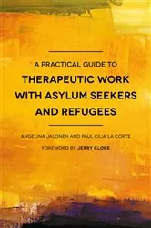 Book cover of A Practical Guide to Therapeutic Work with Asylum Seekers and Refugees by Paul Cilia La Cilia La Corte
