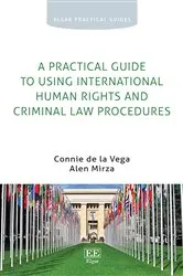 Book cover of A Practical Guide to Using International Human Rights and Criminal Law Procedures by Connie de la Vega
