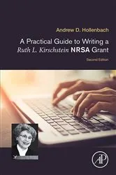 Book cover of A Practical Guide to Writing a Ruth L. Kirschstein NRSA Grant (2nd ed.) by Andrew D. Hollenbach