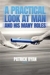 Book cover of A Practical Look at Man and His Many Roles by Patrick Ryan
