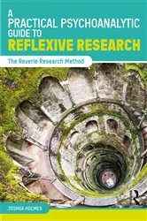 Book cover of A Practical Psychoanalytic Guide to Reflexive Research by Joshua Holmes