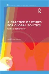 Book cover of A Practice of Ethics for Global Politics by Jack L. Amoureux