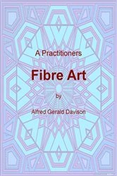 Book cover of A Practitioners Fibre Art by Alfred G Davison