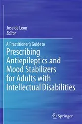 Book cover of A Practitioner's Guide to Prescribing Antiepileptics and Mood Stabilizers for Adults with Intellectual Disabilities by Jose de Leon