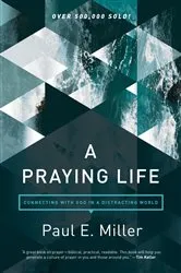 Book cover of A Praying Life by Paul E. Miller