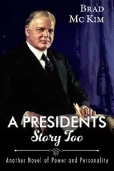 Book cover of A Presidents Story Too by Brad McKim