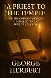 Book cover of A Priest to the Temple, Or the Country Parson: His Character and Rule of Holy Life by George Herbert