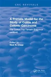 Book cover of A Primate Model for the Study of Colitis and Colonic Carcinoma The Cotton-Top Tamarin (Saguinus oedipus) by Neal K. Clapp