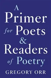 Book cover of A Primer for Poets and Readers of Poetry by Gregory Orr