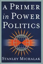 Book cover of A Primer in Power Politics by Stanley Michalak
