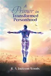 Book cover of A Primer in Transformed Personhood by R. A. Jackson-Woods