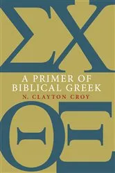 Book cover of A Primer of Biblical Greek by N. Clayton Croy