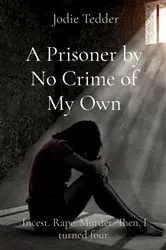 Book cover of A Prisoner by No Crime of My Own: From Innocence to Horror by Tedder