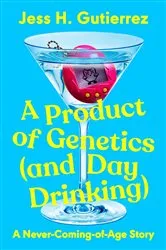 Book cover of A Product of Genetics (and Day Drinking) by Jess H. Gutierrez