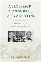 Book cover of A Professor, A President, and A Meteor by Cathryn J. Prince