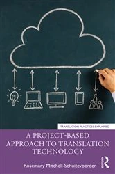 Book cover of A Project-Based Approach to Translation Technology by Rosemary Mitchell-Schuitevoerder