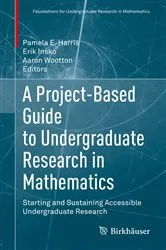 Book cover of A Project-Based Guide to Undergraduate Research in Mathematics by Pamela E. Harris