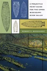 Book cover of A Projectile Point Guide for the Upper Mississippi River Valley by Robert F. Boszhardt