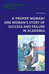 Book cover of A ‘proper’ woman? One woman’s story of success and failure in academia by Eamon Maher