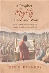 Book cover of A Prophet Mighty in Deed and Word by Jeff S. Kennedy